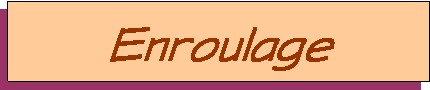 Zone de Texte: Enroulage  